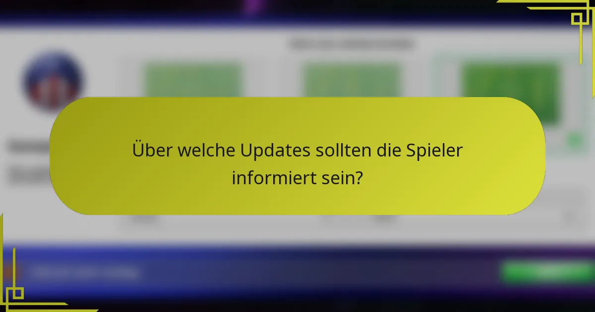 Über welche Updates sollten die Spieler informiert sein?