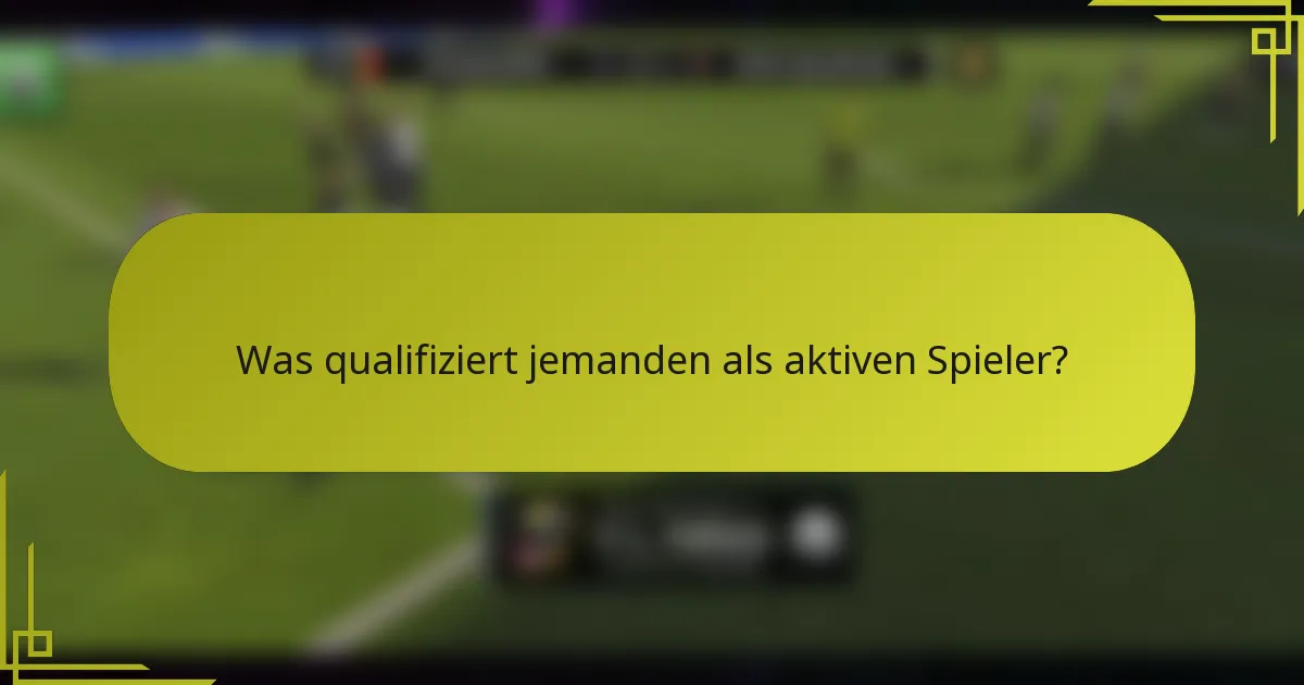 Was qualifiziert jemanden als aktiven Spieler?