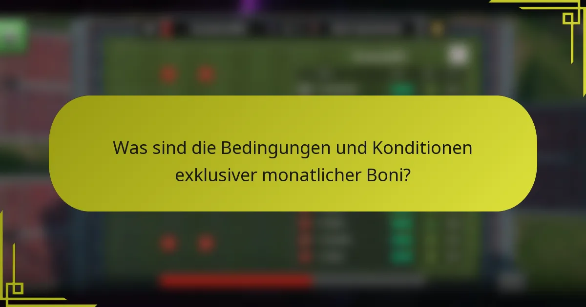 Was sind die Bedingungen und Konditionen exklusiver monatlicher Boni?