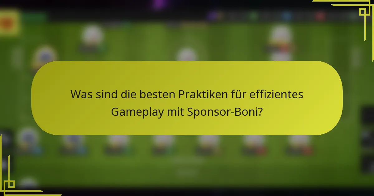 Was sind die besten Praktiken für effizientes Gameplay mit Sponsor-Boni?