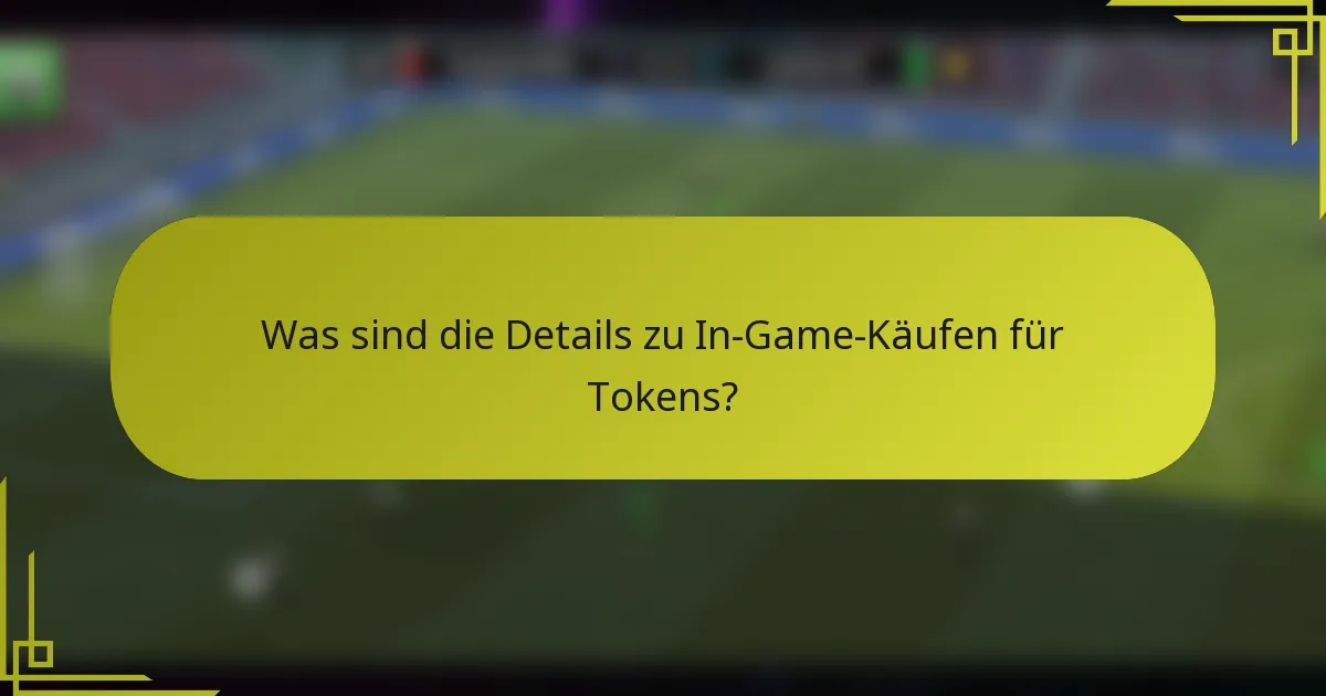 Was sind die Details zu In-Game-Käufen für Tokens?