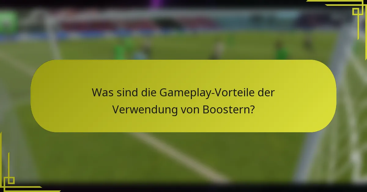 Was sind die Gameplay-Vorteile der Verwendung von Boostern?