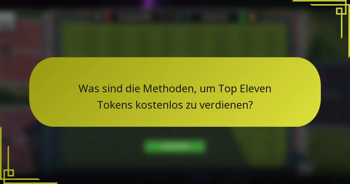Was sind die Methoden, um Top Eleven Tokens kostenlos zu verdienen?