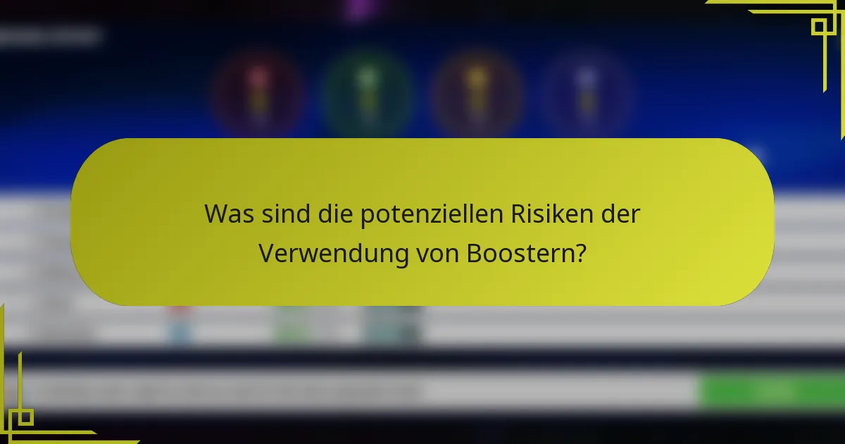 Was sind die potenziellen Risiken der Verwendung von Boostern?