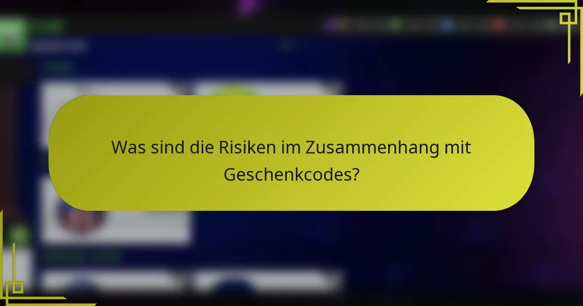Was sind die Risiken im Zusammenhang mit Geschenkcodes?