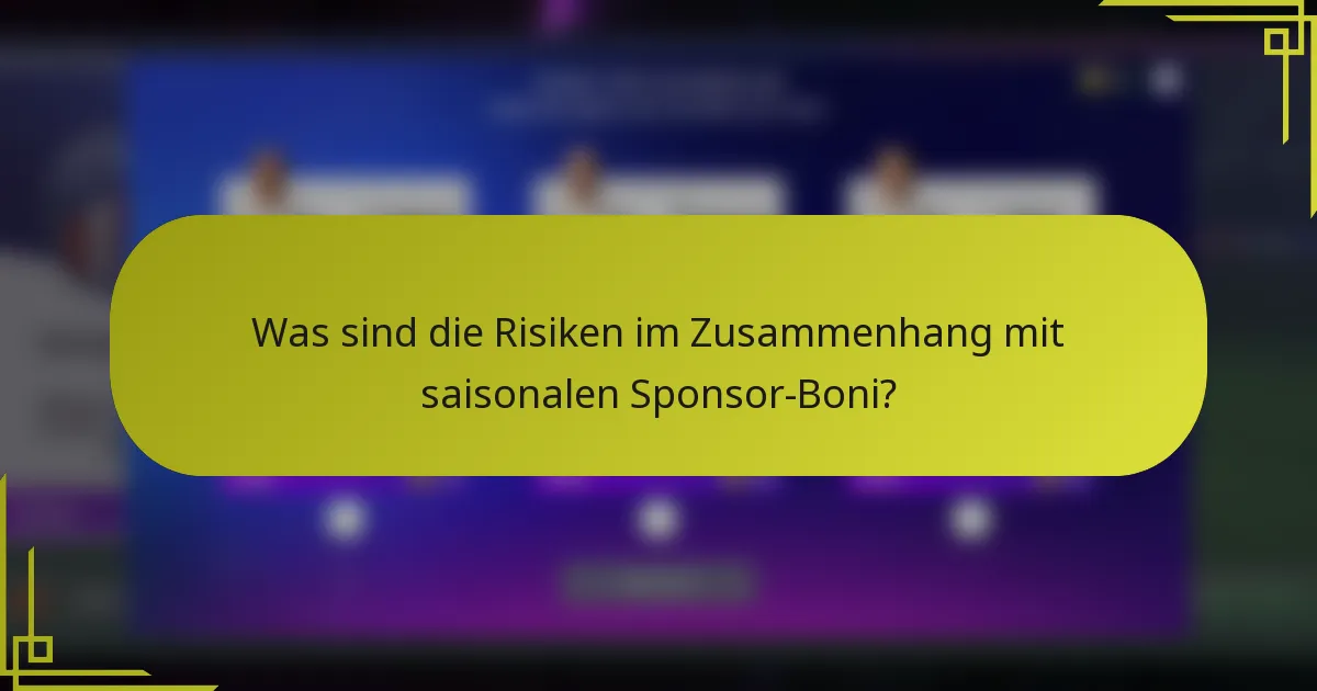 Was sind die Risiken im Zusammenhang mit saisonalen Sponsor-Boni?