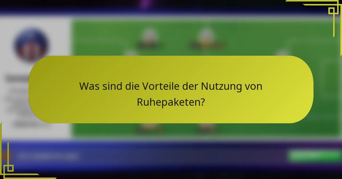 Was sind die Vorteile der Nutzung von Ruhepaketen?