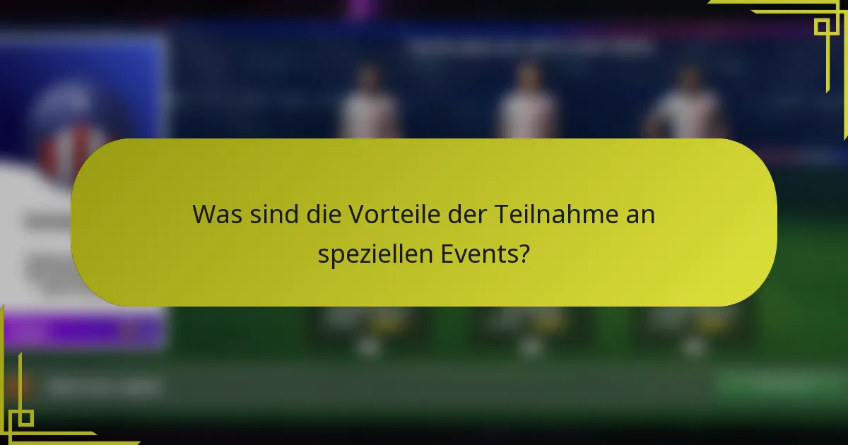 Was sind die Vorteile der Teilnahme an speziellen Events?
