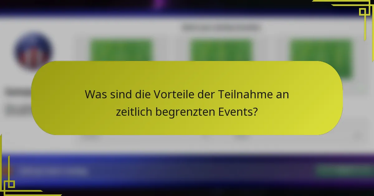 Was sind die Vorteile der Teilnahme an zeitlich begrenzten Events?