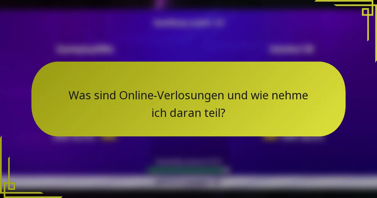 Was sind Online-Verlosungen und wie nehme ich daran teil?