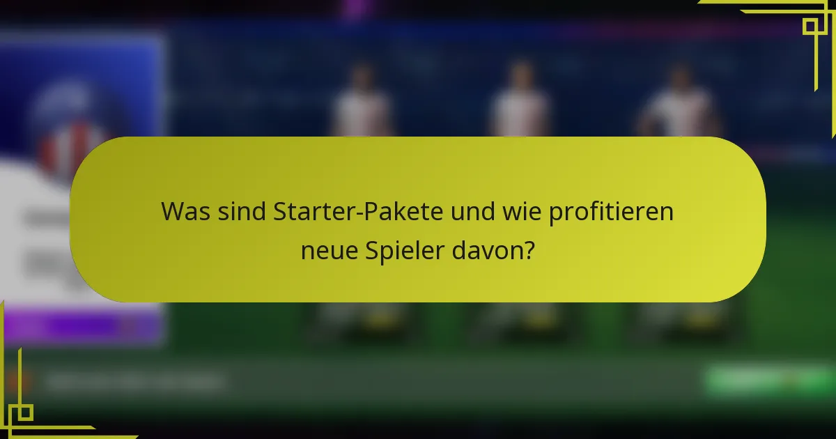 Was sind Starter-Pakete und wie profitieren neue Spieler davon?