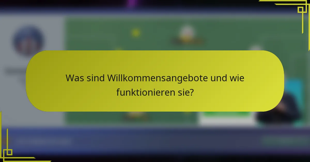 Was sind Willkommensangebote und wie funktionieren sie?