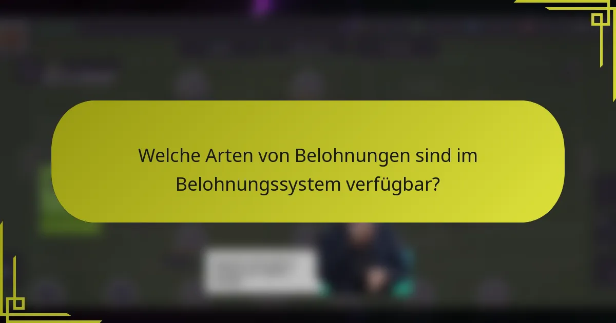 Welche Arten von Belohnungen sind im Belohnungssystem verfügbar?