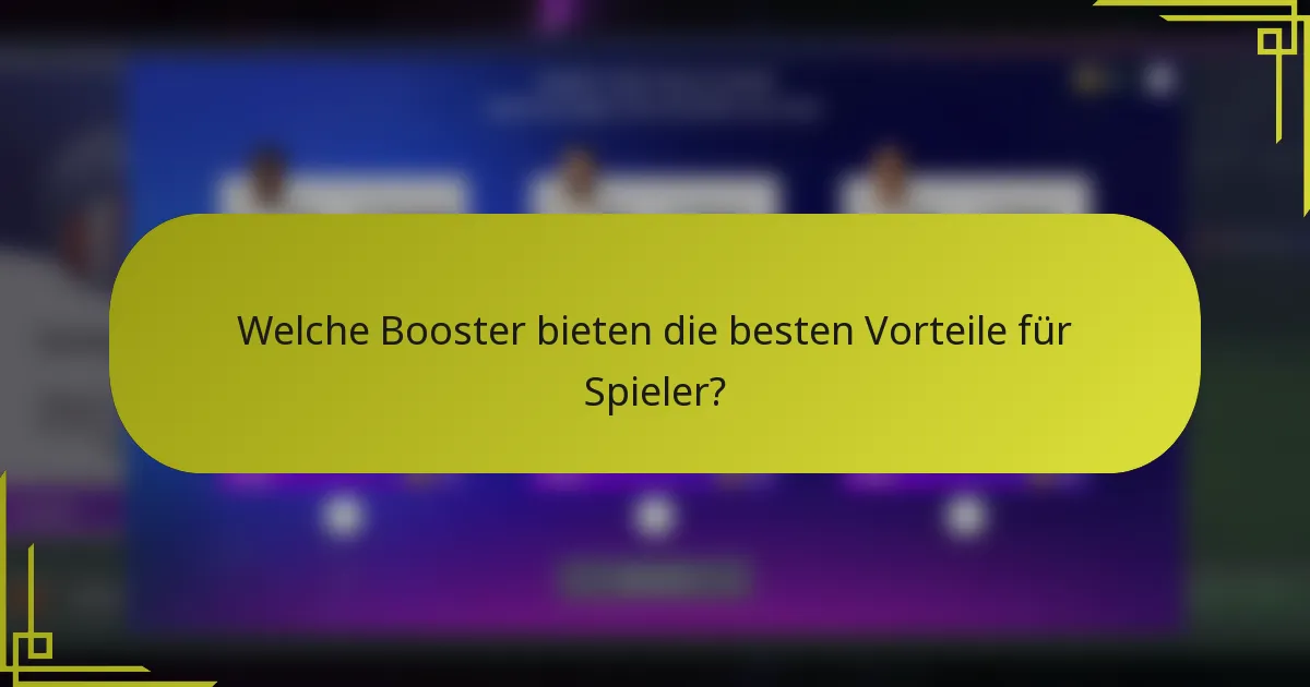Welche Booster bieten die besten Vorteile für Spieler?