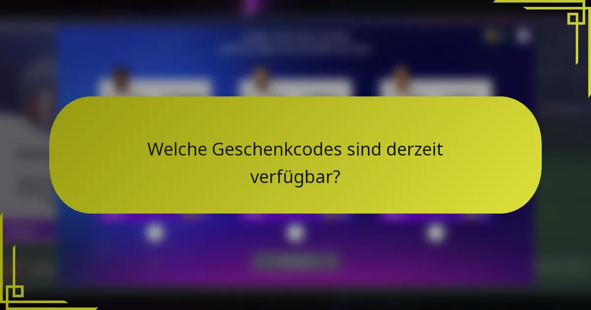 Welche Geschenkcodes sind derzeit verfügbar?