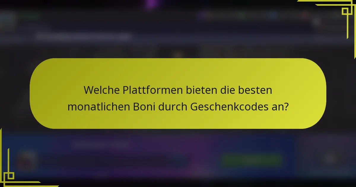 Welche Plattformen bieten die besten monatlichen Boni durch Geschenkcodes an?