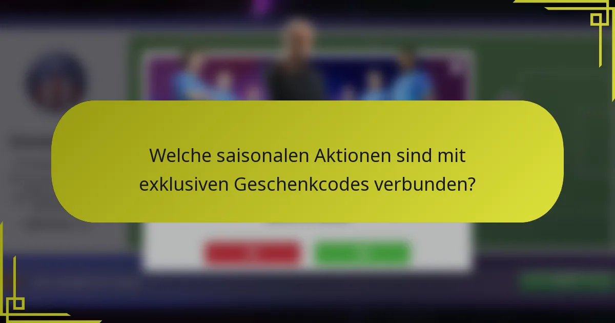 Welche saisonalen Aktionen sind mit exklusiven Geschenkcodes verbunden?