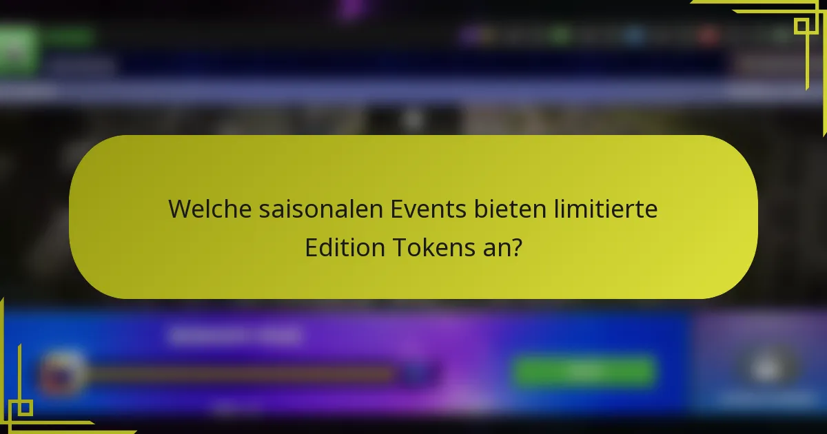 Welche saisonalen Events bieten limitierte Edition Tokens an?