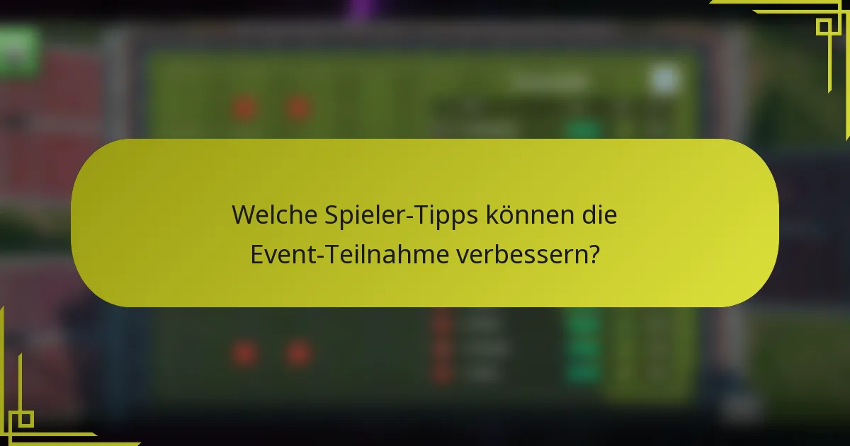 Welche Spieler-Tipps können die Event-Teilnahme verbessern?