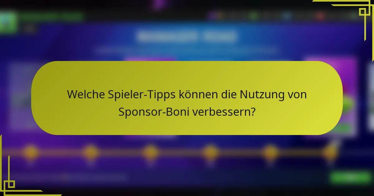 Welche Spieler-Tipps können die Nutzung von Sponsor-Boni verbessern?
