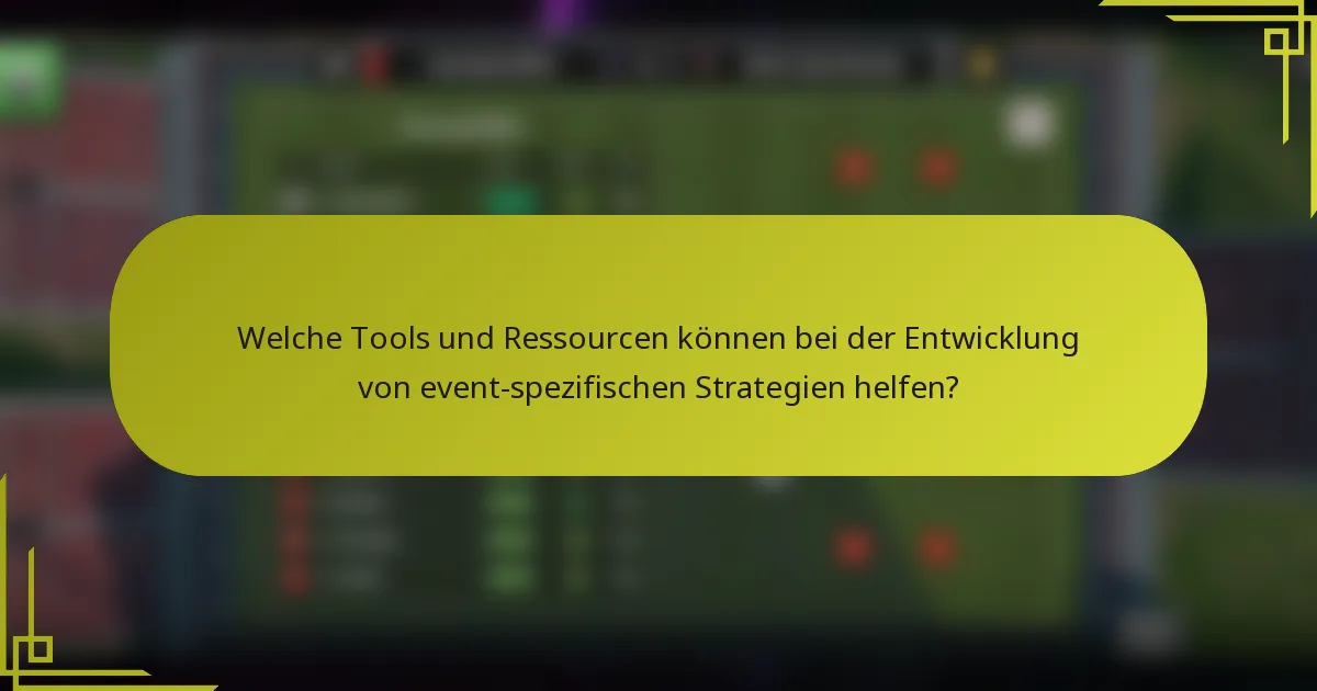 Welche Tools und Ressourcen können bei der Entwicklung von event-spezifischen Strategien helfen?