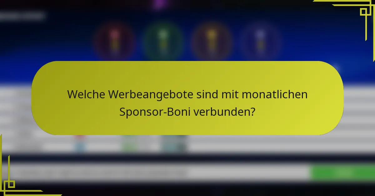 Welche Werbeangebote sind mit monatlichen Sponsor-Boni verbunden?