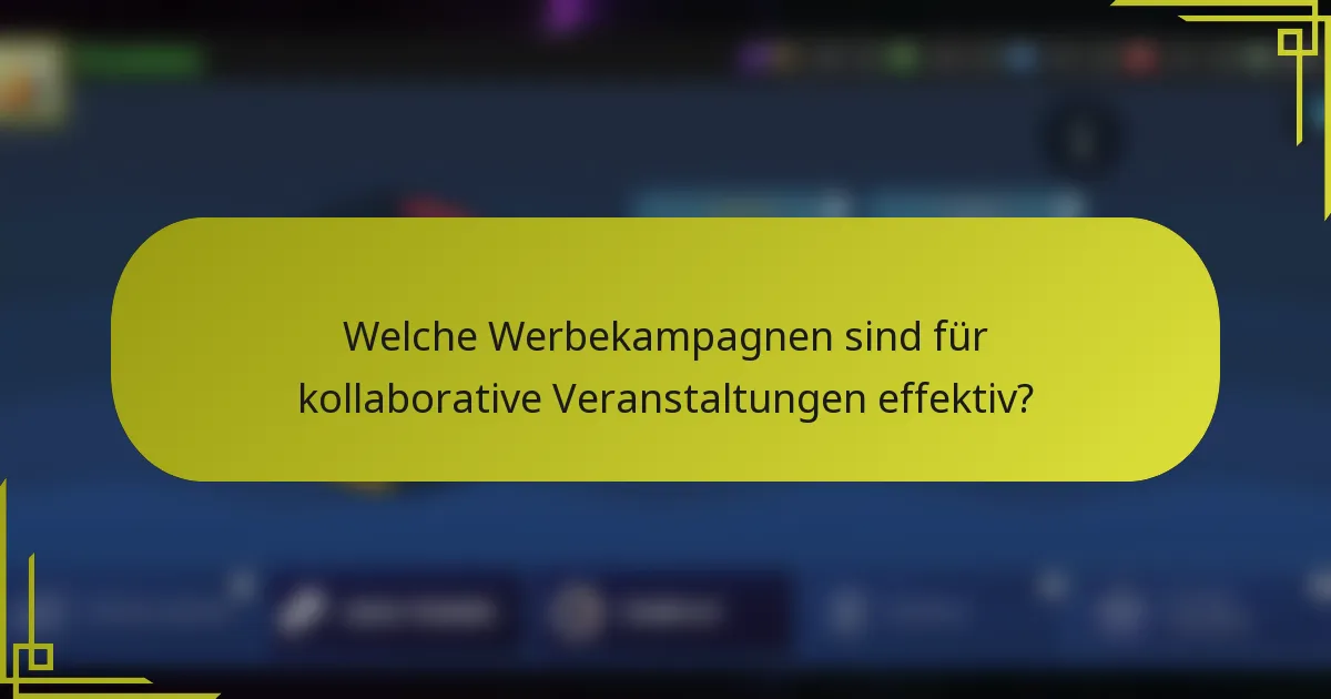 Welche Werbekampagnen sind für kollaborative Veranstaltungen effektiv?