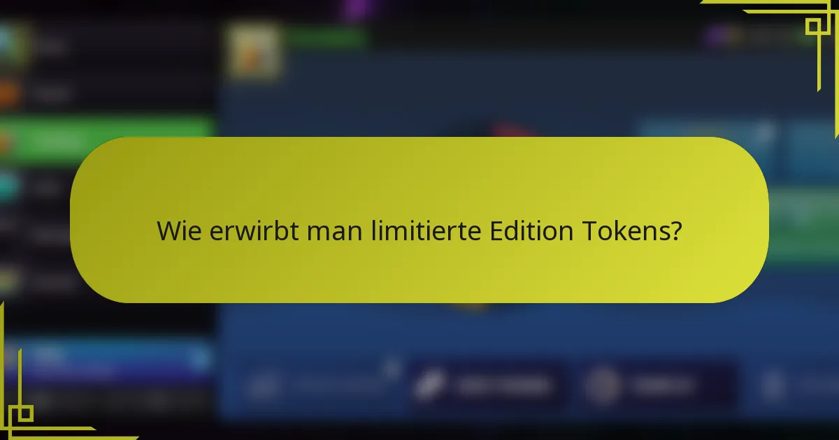 Wie erwirbt man limitierte Edition Tokens?