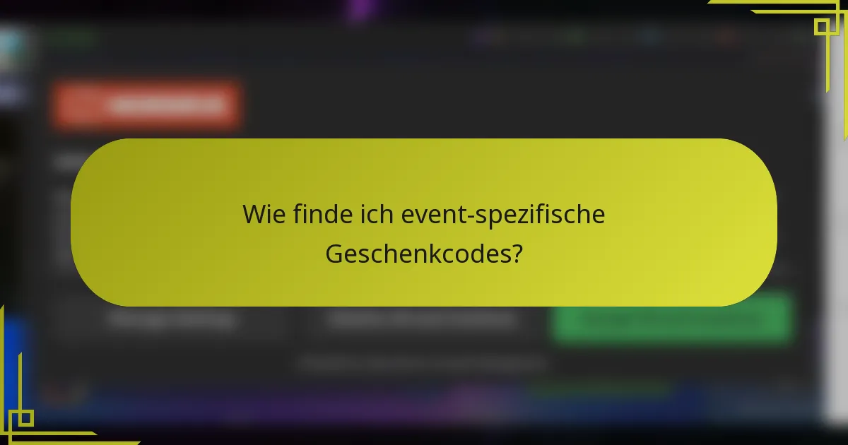 Wie finde ich event-spezifische Geschenkcodes?
