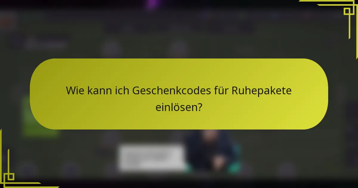 Wie kann ich Geschenkcodes für Ruhepakete einlösen?