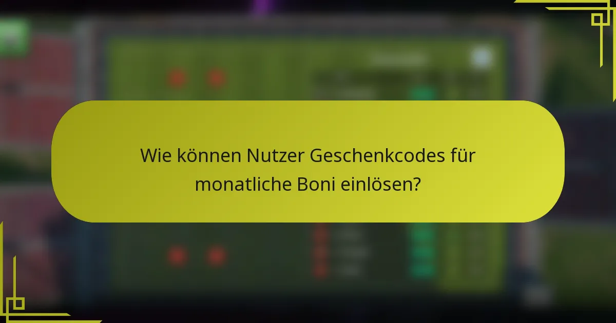 Wie können Nutzer Geschenkcodes für monatliche Boni einlösen?