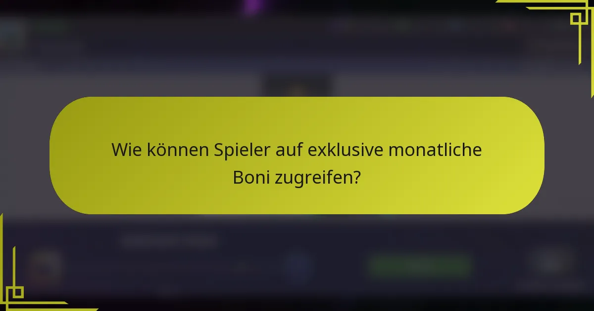 Wie können Spieler auf exklusive monatliche Boni zugreifen?