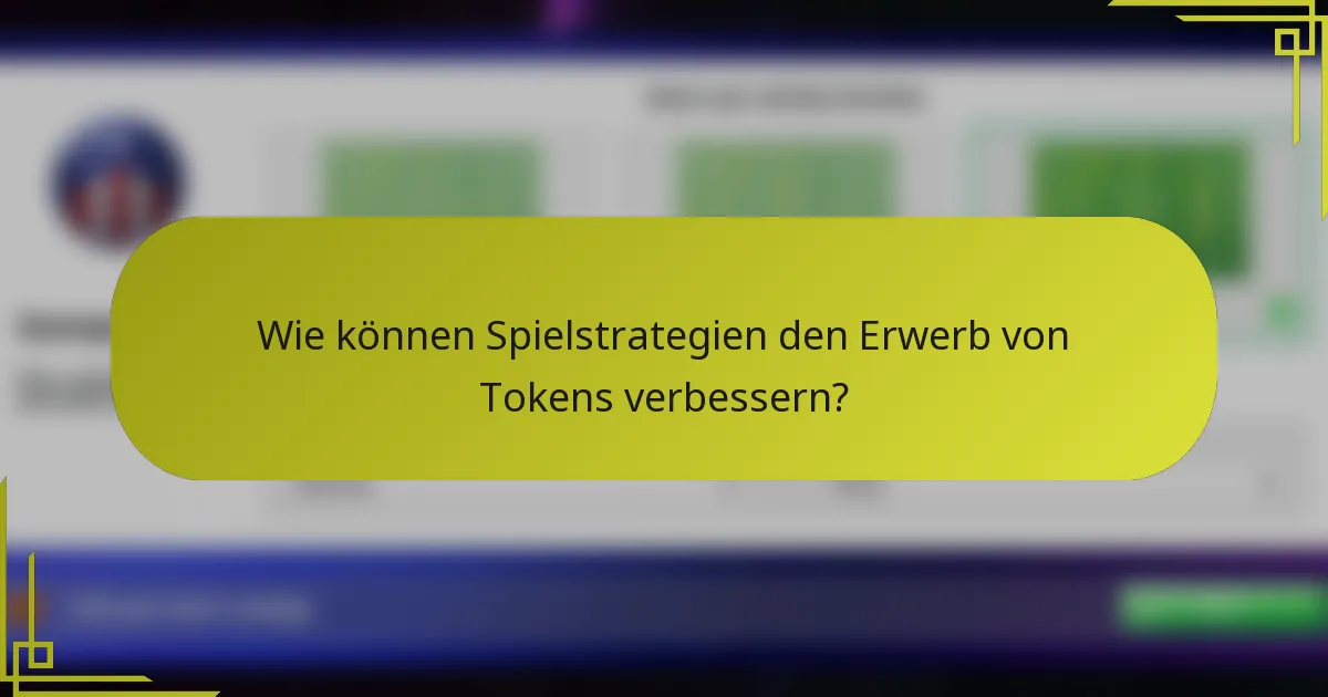 Wie können Spielstrategien den Erwerb von Tokens verbessern?