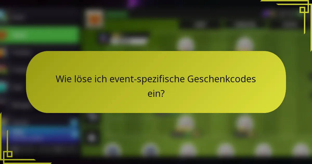 Wie löse ich event-spezifische Geschenkcodes ein?