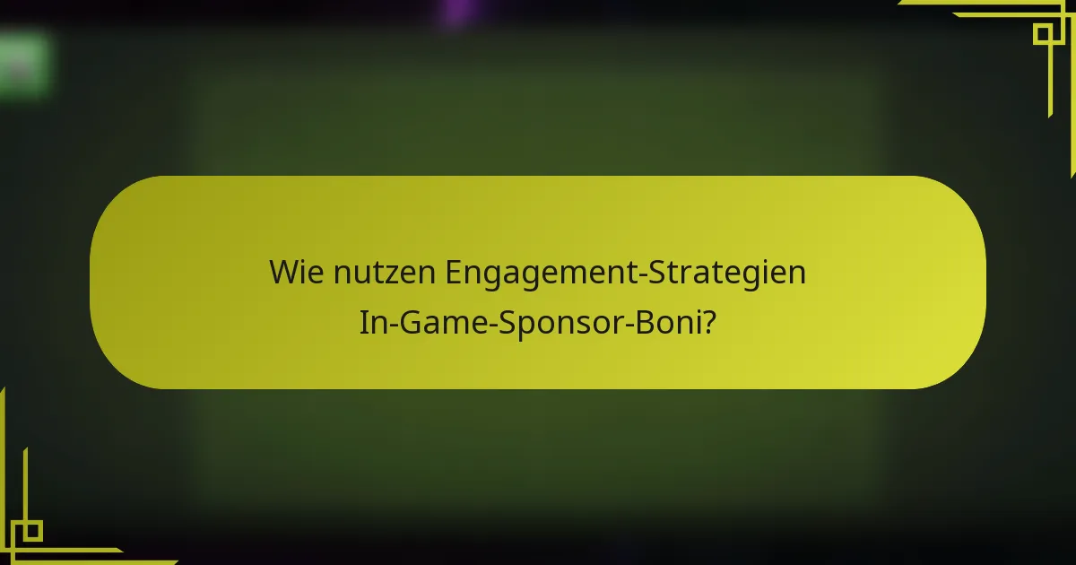 Wie nutzen Engagement-Strategien In-Game-Sponsor-Boni?