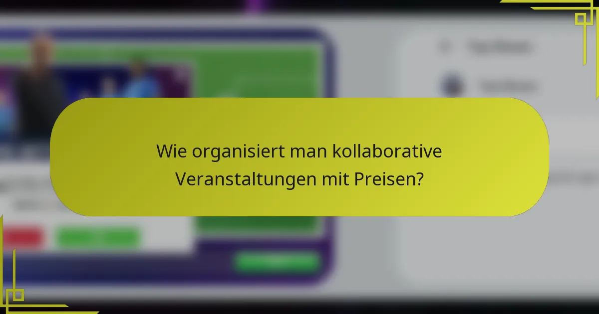 Wie organisiert man kollaborative Veranstaltungen mit Preisen?