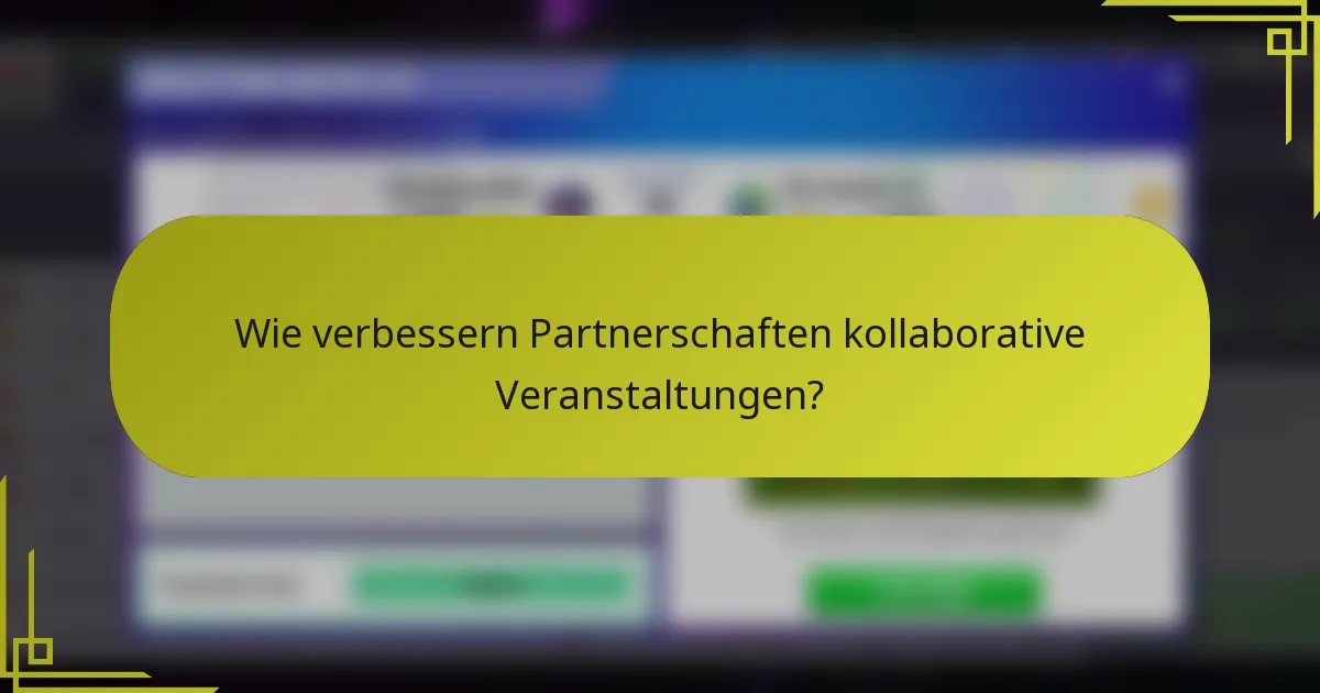 Wie verbessern Partnerschaften kollaborative Veranstaltungen?