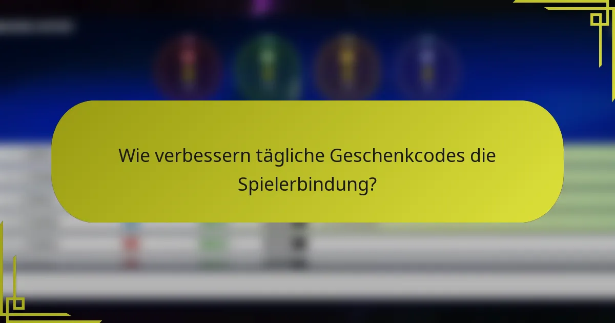 Wie verbessern tägliche Geschenkcodes die Spielerbindung?
