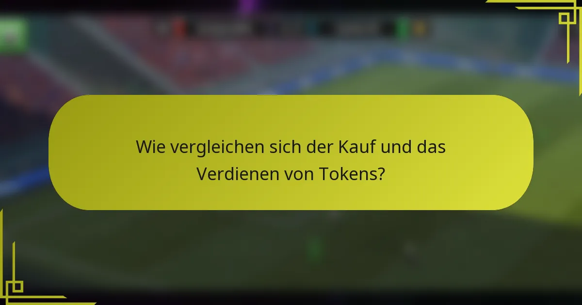 Wie vergleichen sich der Kauf und das Verdienen von Tokens?