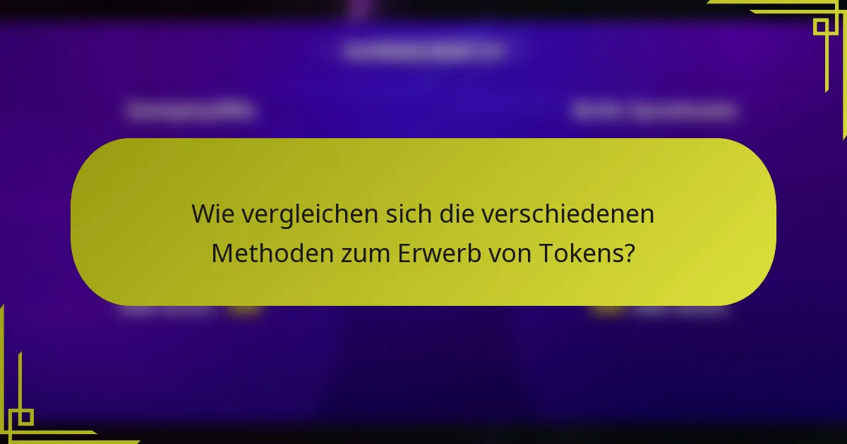 Wie vergleichen sich die verschiedenen Methoden zum Erwerb von Tokens?