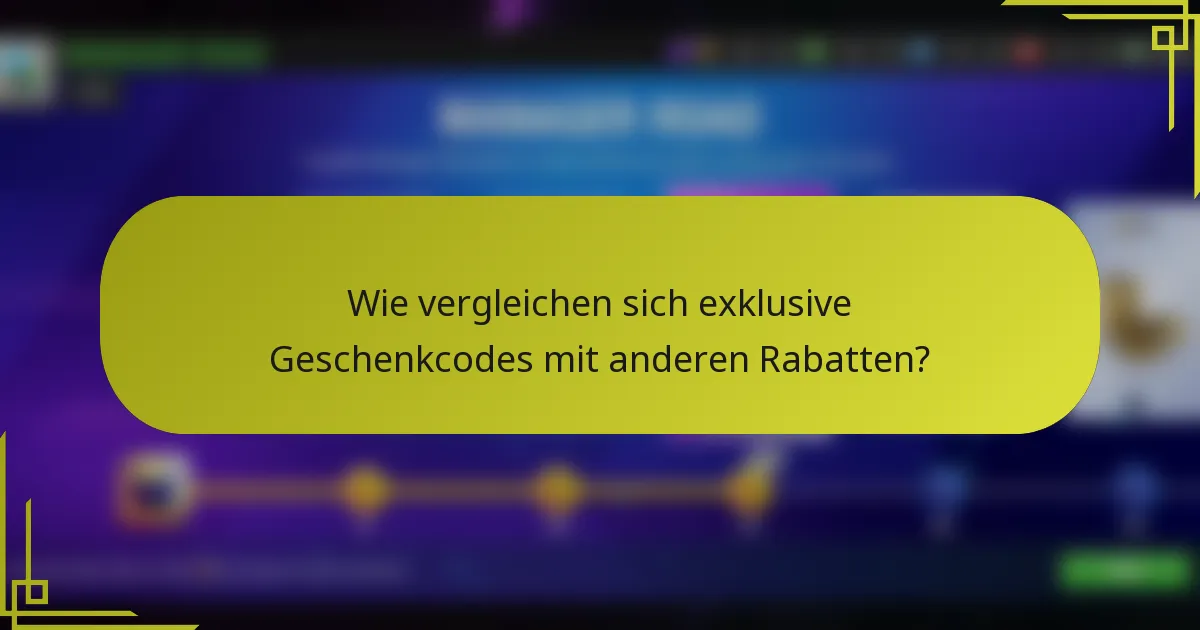 Wie vergleichen sich exklusive Geschenkcodes mit anderen Rabatten?