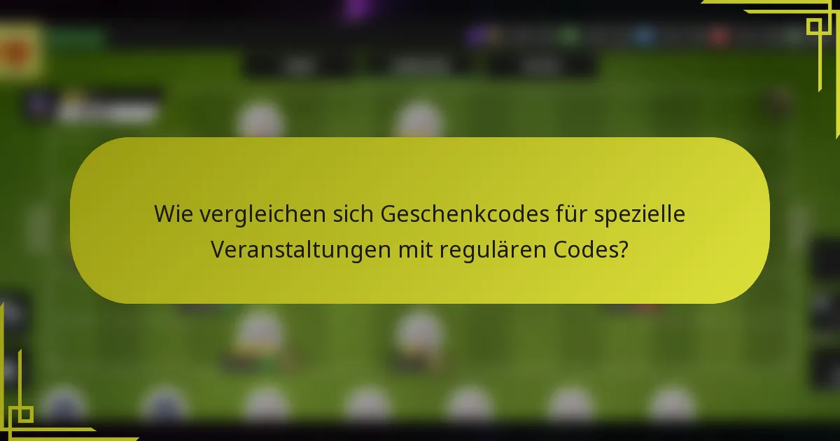 Wie vergleichen sich Geschenkcodes für spezielle Veranstaltungen mit regulären Codes?