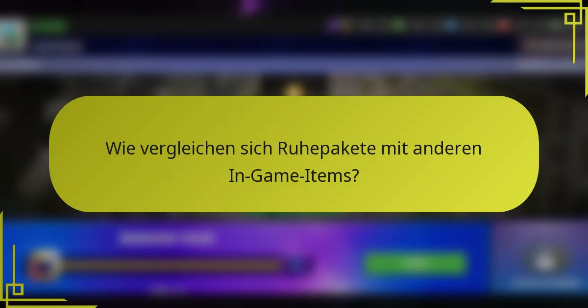Wie vergleichen sich Ruhepakete mit anderen In-Game-Items?