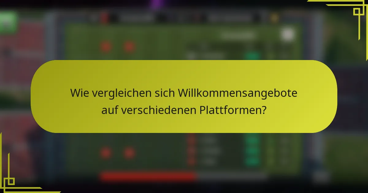 Wie vergleichen sich Willkommensangebote auf verschiedenen Plattformen?