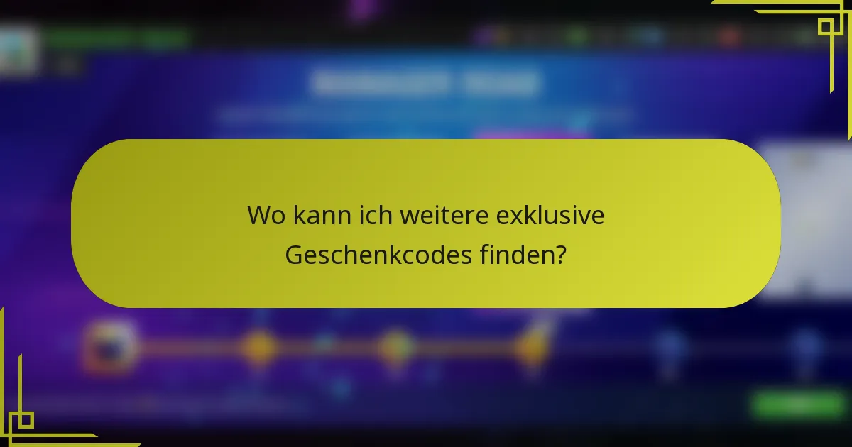 Wo kann ich weitere exklusive Geschenkcodes finden?